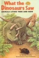 What the Dinosaurs Saw: Animals Living Then and Now (Hello Science Reader!)