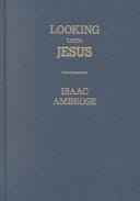 Looking Unto Jesus: A View of the Everlasting Gospel: Or, the Soul's Eyeing of Jesus, As Carrying on the Great Work of Man's Salvation, from First to Last