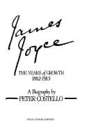 James Joyce: The Years of Growth 1882-1915.