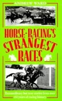 Horse-Racing's Strangest Races: Extraordinary but True Stories from over 150 Years of Racing History