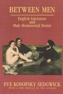 Between Men: English Literature and Male Homosexual Desire (Gender & Culture)