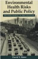 Environmental Health Risks and Public Policy: Decision Making in Free Societies (Jessie and John Danz Lectures)