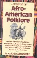 A Treasury of Afro-American Folklore: The Oral Literature, Traditions, Recollections, Legends, Tales, Songs, Religious Beliefs, Customs, Sayings and Humor of Peoples of African Descent in