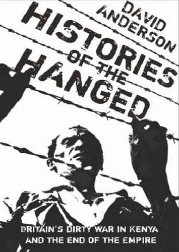 Histories of the Hanged: Britains Dirty War in Kenya and the End of Empire