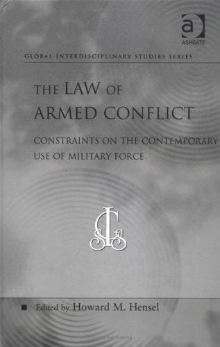 The Law of Armed Conflict: Constraints on the Contemporary Use of Military Force (Global Interdisciplinary Studies Series)