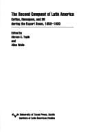 The Second Conquest of Latin America: Coffee, Henequen and Oil During the Export Boom, 1850-1930 (Critical Reflections on Latin America Series)