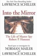 Into the Mirror: The Life of Master Spy Robert P. Hanssen