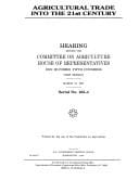 Agricultural Trade into the 21st Century: Hearing Before the Committee on Agriculture, U. S. House of Representatives