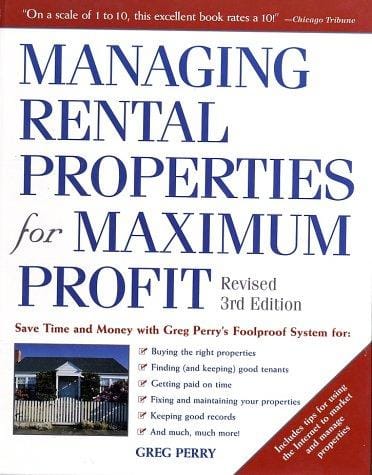 Managing Rental Properties for Maximum Profit, Revised 3rd Edition: Save Time and Money with Greg Perry's Foolproof System for: *Buying the right properties ... tenants *Getting paid on time *Fixing and
