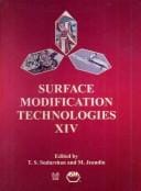 Surface modification technologies XIV: proceedings of the fourteenth International Conference on Surface Modification Technologies held in Paris, France, September 11-13, 2000