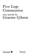 Five legs ; Communion: two novels /by Graeme Gibson.. --