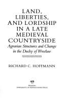 Land, Liberties, and Lordship in a Late Medieval Countryside: Agrarian Structures and Change in the Duchy of Wroclaw (Middle Ages Series)