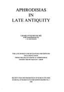 Aphrodisias in late antiquity: the late Roman and  Byzantine inscriptions including texts from the excavations at Aphrodisias conducted by Kenan T. Erim