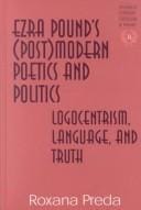 Ezra Pound's (post)modern poetics and politics: logocentrism, language, and truth