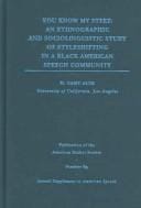 You know my steez: an ethnographic and sociolinguistic study of styleshifting in a Black American speech community