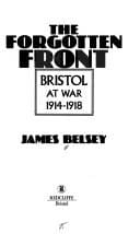 forgotten front: Bristol at war 1914-1918.