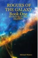 ROGUES OF THE GALAXY Book One: BETRAYAL IN THE HEAVENS