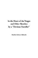 In The Heart Of The Vosges And Other Sketches By A Devious Traveller