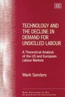 TECHNOLOGY AND THE DECLINE IN DEMAND FOR UNSKILLED LABOUR: A THEORETICAL ANALYSIS OF THE US AND EUROPEAN...