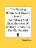 The Fighting Norths And Pawnee Scouts: Narratives And Reminiscences Of Military Service On The Old Frontier