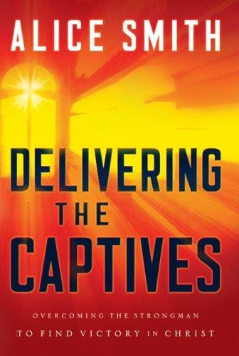 Delivering the Captives: Understanding the Strongman--and How to Defeat Him