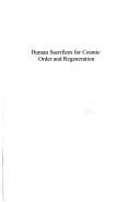 HUMAN SACRIFICES FOR COSMIC ORDER AND REGENERATION: STRUCTURE AND MEANING IN MOCHE ICONOGRAPHY,...