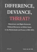 Difference, deviance, threat?: mainstream and right-extremist political discourse on ethnic issues in the Netherlands and France.