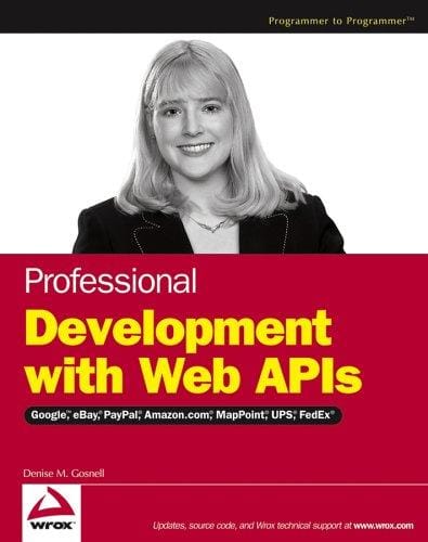Professional Development with Web APIs: Google, eBay, Amazon.com, MapPoint, FedEx