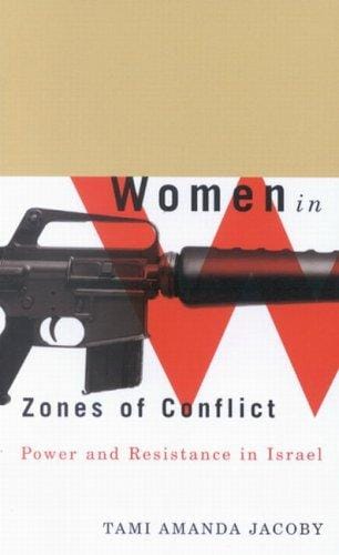 Women in Zones of Conflict: Power And Resistance in Israel