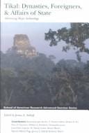 Tikal: dynasties, foreigners & affairs of state : advancing Maya archaeology