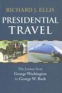 Presidential Travel: the journey from George Washington to George W. Bush