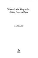 Warwick the Kingmaker: politics, power and fame