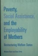 Poverty, social assistance, and the employability of mothers: restructuring welfare states