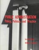 Public Administration: Policy, Politics, and Practice