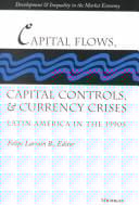 Capital Flows, Capital Controls, and Currency Crises: Latin America in the 1990s (Development and Inequality in the Market Economy)
