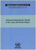 Adolescent Reproductive Health in the Asian and Pacific Region: Asian Population Studies, No. 156 (Asian Population Studies)