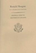 Memorial Services in the Congress of the United States and Tributes in Eulogy of Ronald Reagan Late a President of the United States