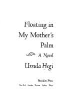 Floating in my mother's palm: a novel