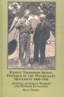 Ernest Thompson Seton, Founder of the Woodcraft Movement 1860-1946: Apostle of Indian Wisdom and Pioneer Ecologist