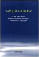 I am just a Sukuma: globalization and identity construction in northwest Tanzania