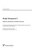 Bridge management 5: inspection, maintenance, assessment, and repair : proceedings of the 5th International Conference on Bridge Management, organised by the University of Surrey, 11-13 April 2005