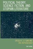 Political Theory, Science Fiction, and Utopian Literature: Ursula K. Le Guin and The Dispossessed