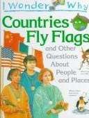 I wonder why countries fly flags and other questions about people and places