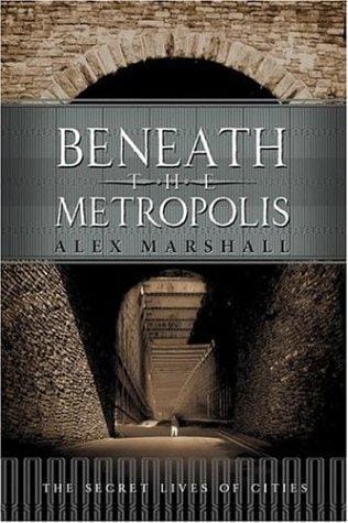 Beneath the Metropolis: The Secret Lives of Cities