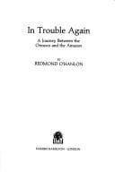 IN TROUBLE AGAIN: A JOURNEY BETWEEN THE ORINOCO AND THE AMAZON
