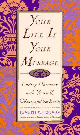 Your Life is Your Message: Finding Harmony With Yourself, Others, and the Earth