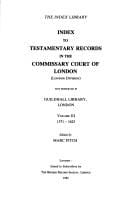Index to testamentary records in the Commissary Court of London (London Division), now preserved in Guildhall Library, London.
