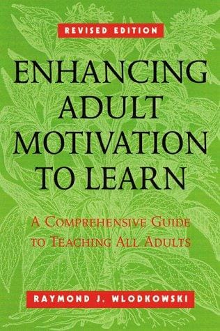 Enhancing Adult Motivation to Learn: A Comprehensive Guide for Teaching All Adults (Jossey Bass Higher and Adult Education Series)