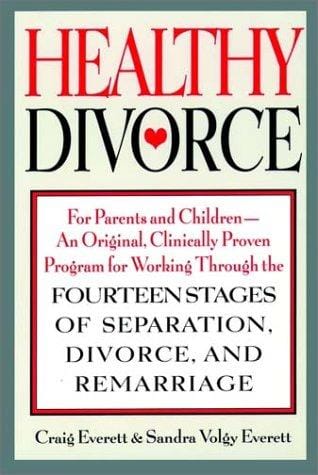 Healthy Divorce: For Parents and Children--An Original, Clinically Proven Program for Working Through the Fourteen Stages of Separation, Divorce, and Remarriage