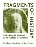 Fragments of history: rethinking the Ruthwell and Bewcastle monuments